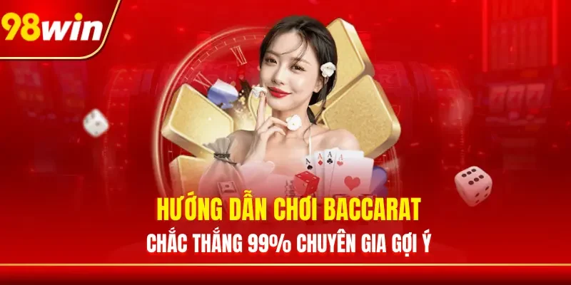 Hướng Dẫn Chơi Baccarat Chắc Thắng 99% Chuyên Gia Gợi Ý