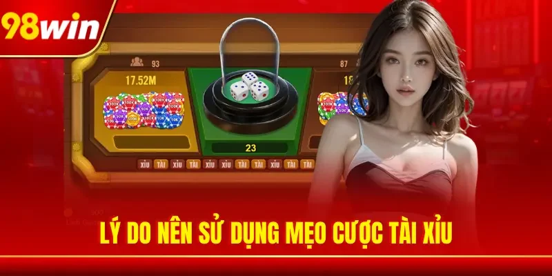Lý do nên sử dụng mẹo cược Tài Xỉu