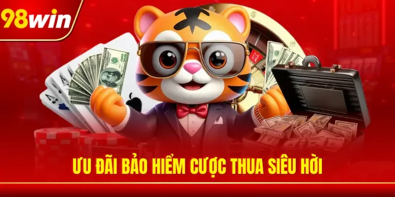Ưu đãi bảo hiểm cược thua siêu hời